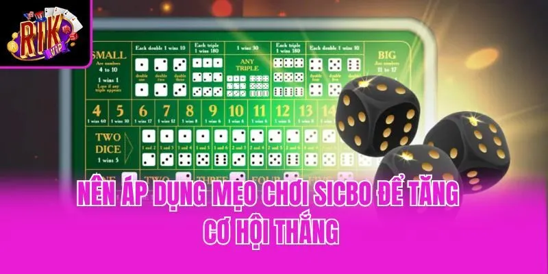 Nên áp dụng mẹo chơi Sicbo để tăng cơ hội thắng