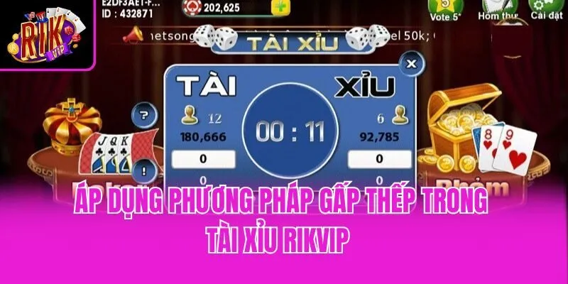 Áp dụng phương pháp gấp thếp trong tài xỉu Rikvip 