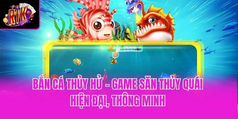 Bắn Cá Thủy Hử - Game Săn Thủy Quái Hiện Đại, Thông Minh