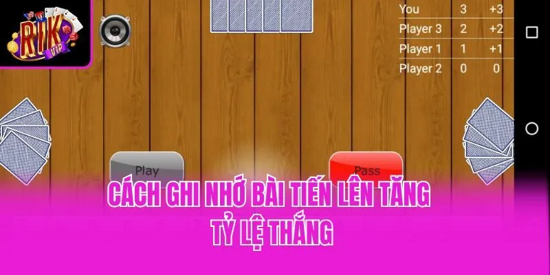 Cách ghi nhớ bài tiến lên tăng tỷ lệ thắng