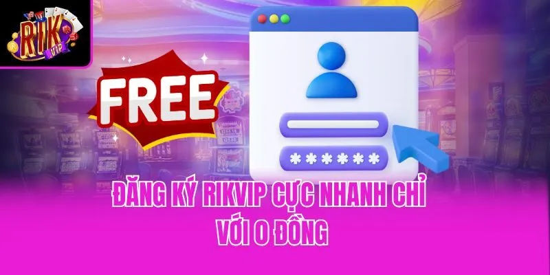 Đăng ký Rikvip cực nhanh chỉ với 0 đồng