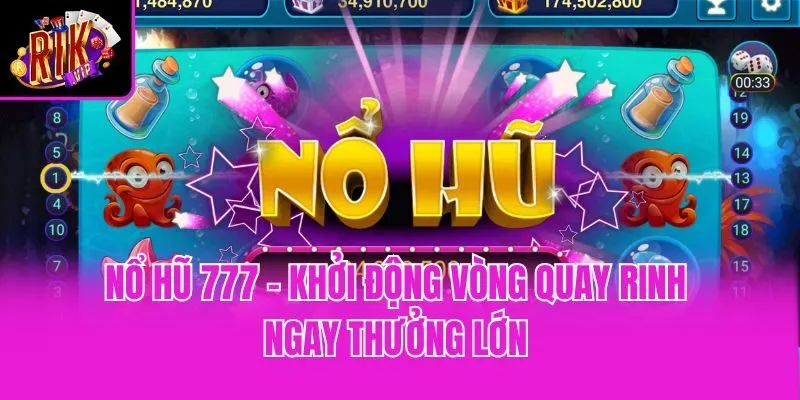 Nổ Hũ 777 - Khởi Động Vòng Quay Rinh Ngay Thưởng Lớn