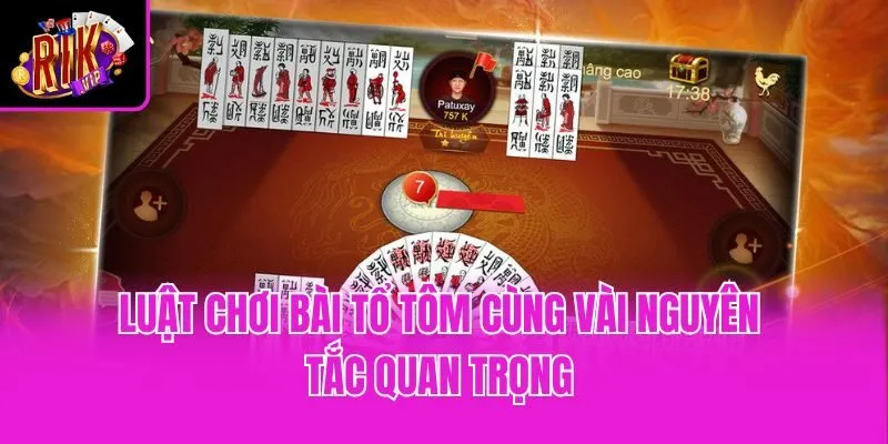 Luật chơi bài Tổ Tôm cùng vài nguyên tắc quan trọng