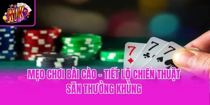 Mẹo Chơi Bài Cào - Tiết Lộ Chiến Thuật Săn Thưởng Khủng