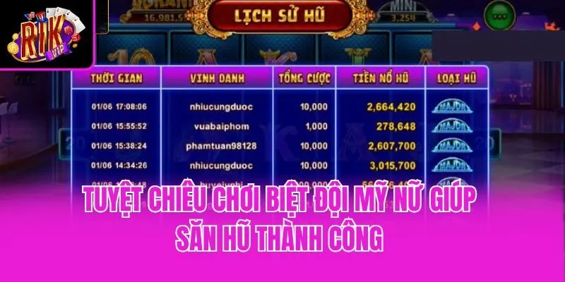 Tuyệt chiêu chơi biệt đội mỹ nữ giúp săn hũ thành công