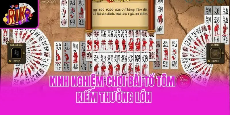 Kinh nghiệm chơi bài Tổ Tôm kiếm thưởng lớn