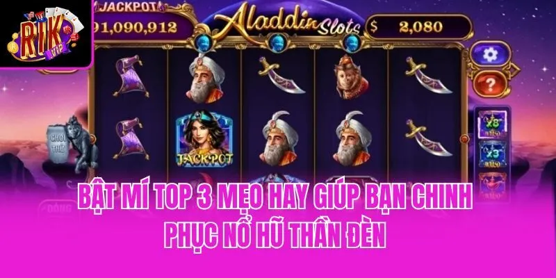 Bật mí top 3 mẹo hay giúp bạn chinh phục nổ hũ Thần Đèn