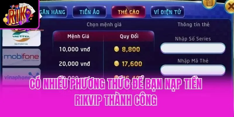 Có nhiều phương thức để bạn nạp tiền Rikvip thành công