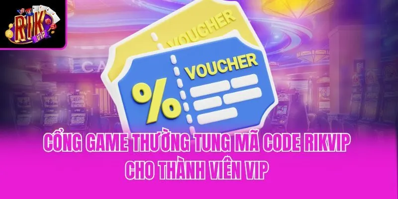 Cổng game thường tung mã Code Rikvip cho thành viên VIP